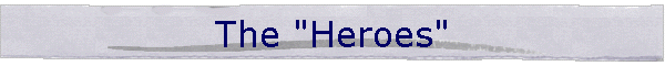 The "Heroes"
